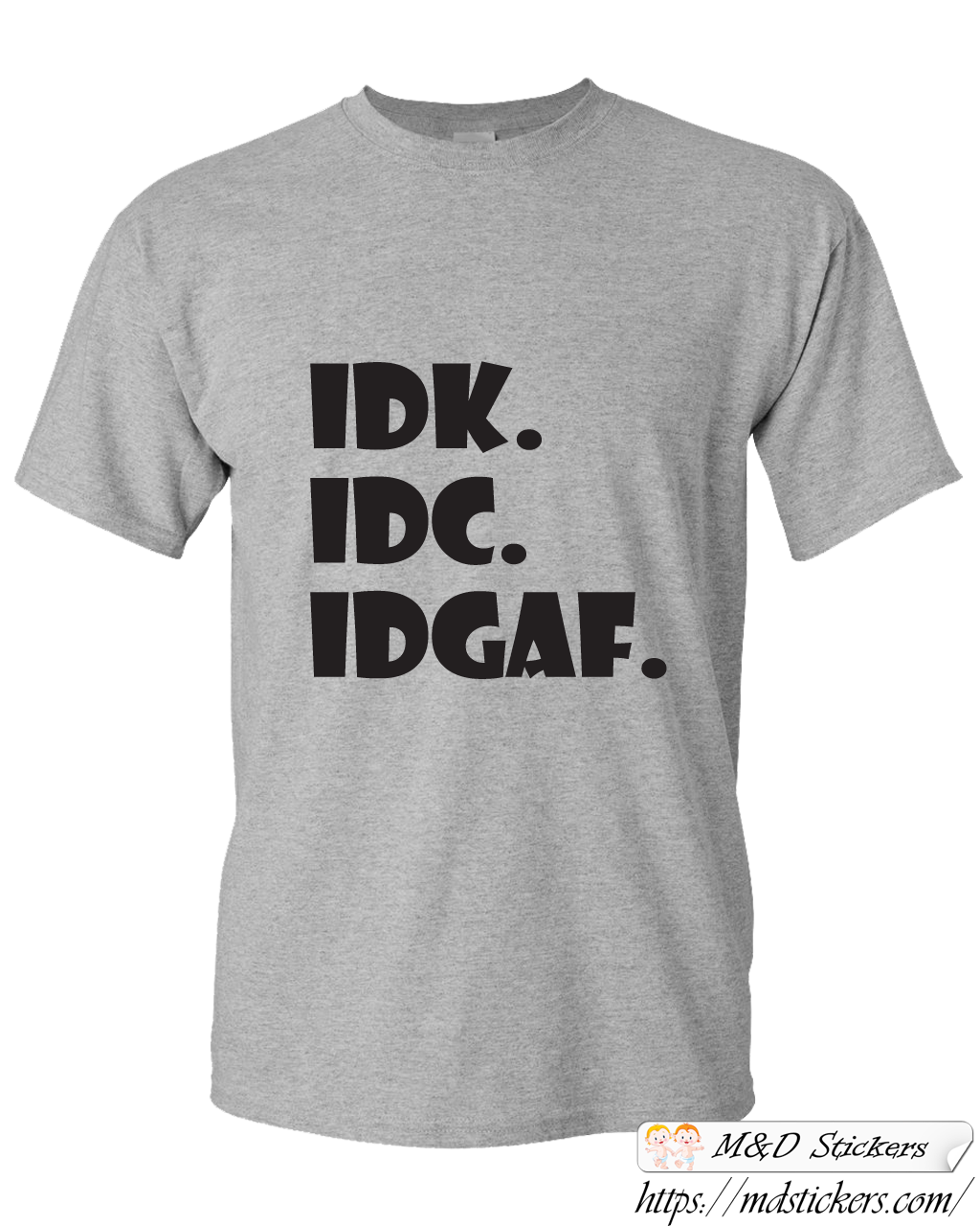 Custom T-shirt idk idc idgaf funny tshirt
