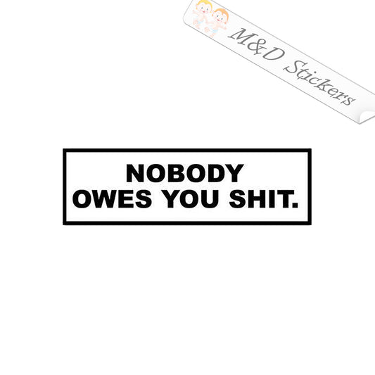 Nobody owes you sh*t (4.5" - 30") Vinyl Decal in Different colors & size for Cars/Bikes/Windows