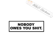 Nobody owes you sh*t (4.5" - 30") Vinyl Decal in Different colors & size for Cars/Bikes/Windows