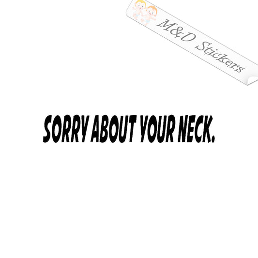 Sorry about your neck (4.5" - 30") Vinyl Decal in Different colors & size for Cars/Bikes/Windows