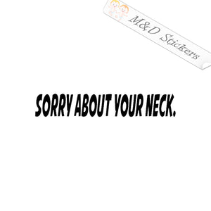 Sorry about your neck (4.5" - 30") Vinyl Decal in Different colors & size for Cars/Bikes/Windows