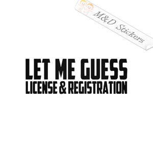 Let me Guess: License & Registration (4.5" - 30") Vinyl Decal in Different colors & size for Cars/Bikes/Windows