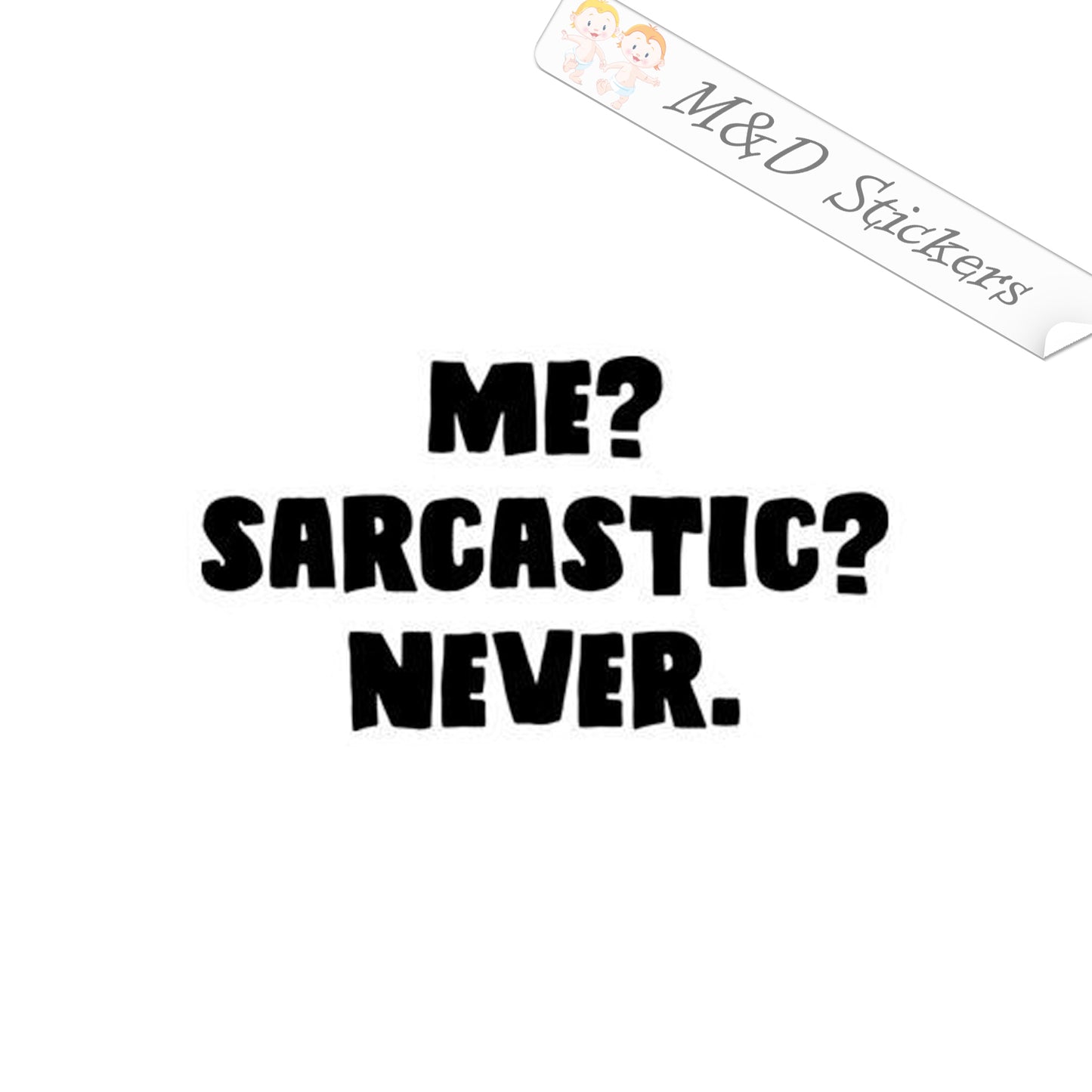 Me? Sarcastic? Never (4.5" - 30") Vinyl Decal in Different colors & size for Cars/Bikes/Windows