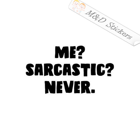 Me? Sarcastic? Never (4.5" - 30") Vinyl Decal in Different colors & size for Cars/Bikes/Windows
